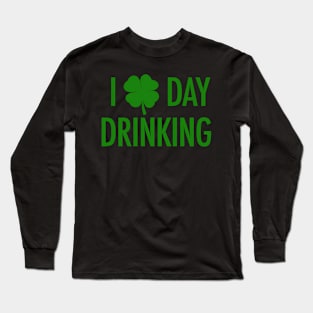 I Love Day Drinking For St Patricks Pattys Day Long Sleeve T-Shirt